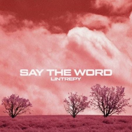 Lintrepy - Say the Word