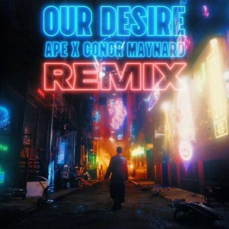 APE feat. Conor Maynard - Our Desire (Remix)