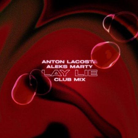 Anton Lacosta & Aleks Marty - Lay Lie (Club Mix)