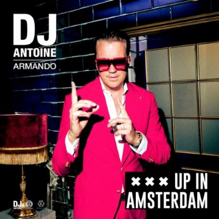 DJ Antoine & Armando - Up in Amsterdam (DJ Antoine & Mad Mark 2k24 Mix)