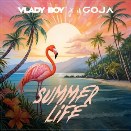 Vlady Boy & DJ Goja - Summer Life