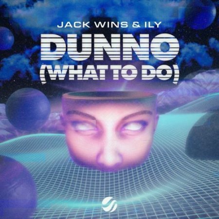 Jack Wins feat. Ily - Dunno (What To Do)