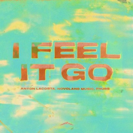 Anton Lacosta, Novoland Music & PHURS - I Feel It Go