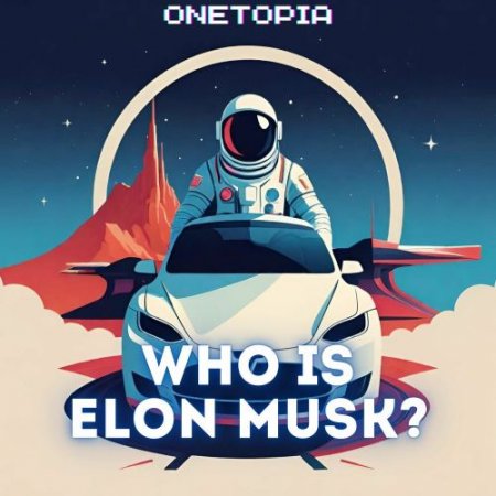 ONETOPIA - Who Is Elon Musk