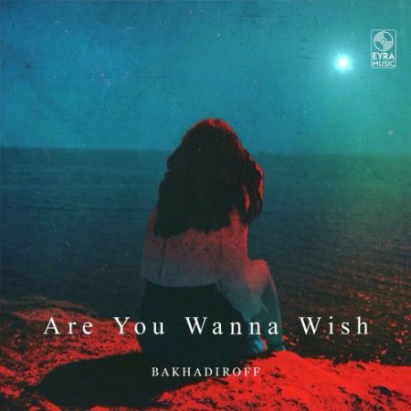 BAKHADIROFF - Are You Wanna Wish