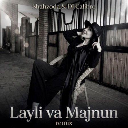 Shakhzoda & DJ Calibro - Layli va majnun (Remix)