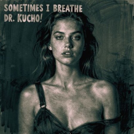 Dr. Kucho! - Sometimes I Breathe (Radio Edit)